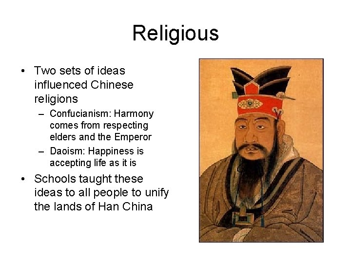 Religious • Two sets of ideas influenced Chinese religions – Confucianism: Harmony comes from