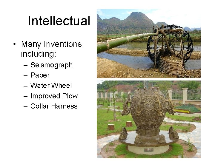 Intellectual • Many Inventions including: – – – Seismograph Paper Water Wheel Improved Plow