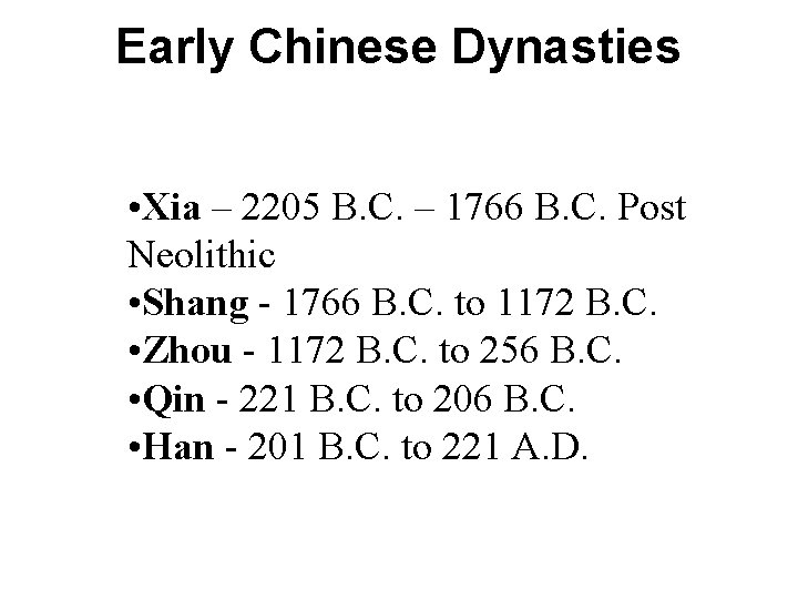 Early Chinese Dynasties • Xia – 2205 B. C. – 1766 B. C. Post