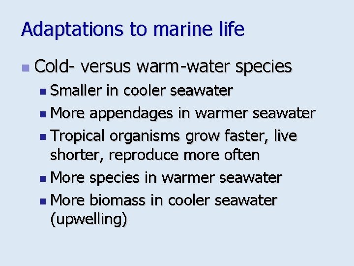 Adaptations to marine life n Cold- versus warm-water species n Smaller in cooler seawater