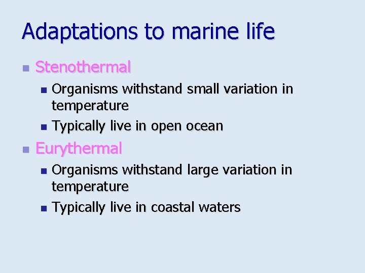 Adaptations to marine life n Stenothermal Organisms withstand small variation in temperature n Typically