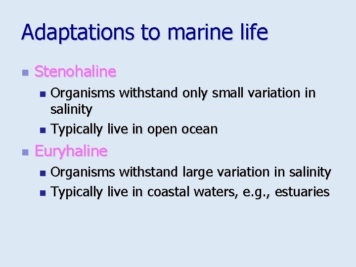 Adaptations to marine life n Stenohaline Organisms withstand only small variation in salinity n