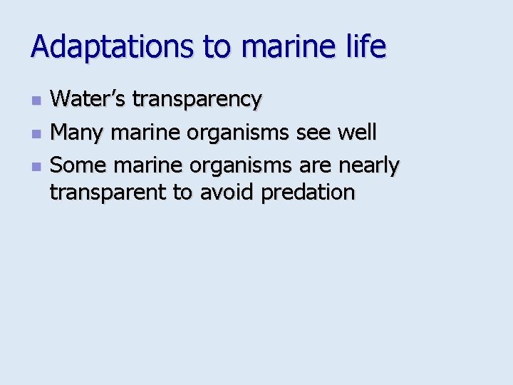 Adaptations to marine life n n n Water’s transparency Many marine organisms see well