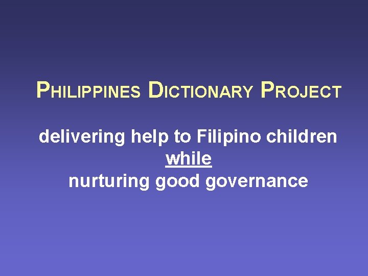 PHILIPPINES DICTIONARY PROJECT delivering help to Filipino children while nurturing good governance 