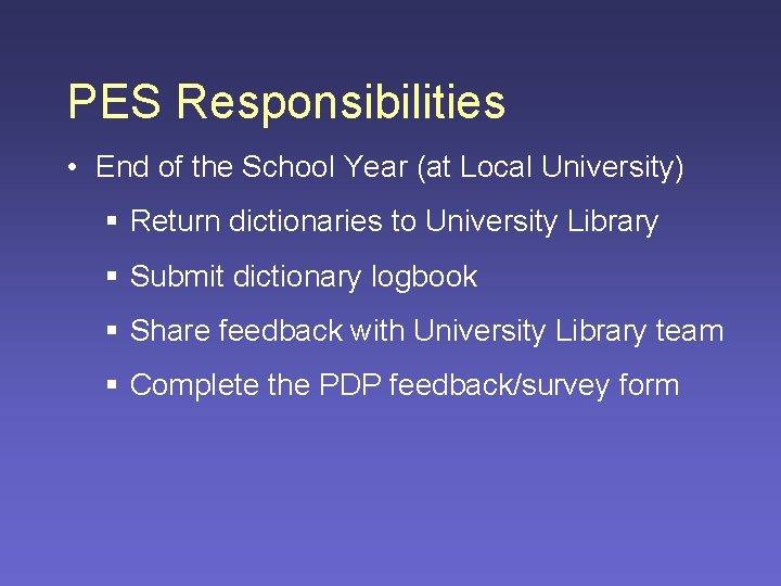 PES Responsibilities • End of the School Year (at Local University) § Return dictionaries