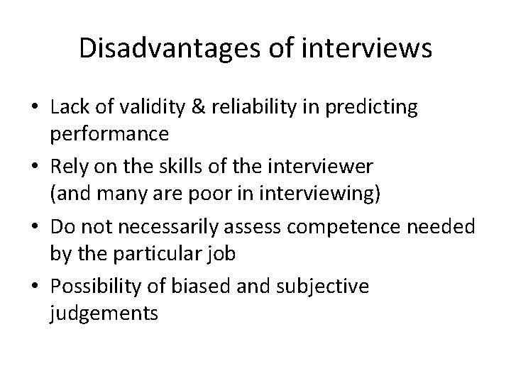 Disadvantages of interviews • Lack of validity & reliability in predicting performance • Rely Disadvantages of interviews • Lack of validity & reliability in predicting performance • Rely