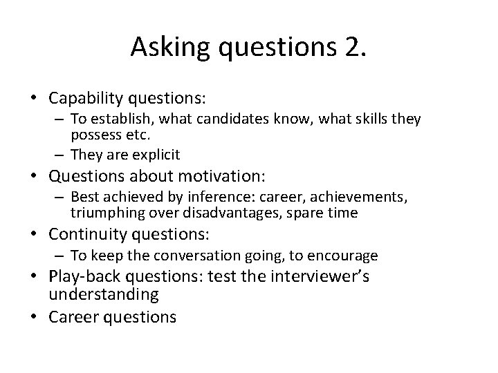 Asking questions 2. • Capability questions: – To establish, what candidates know, what skills Asking questions 2. • Capability questions: – To establish, what candidates know, what skills