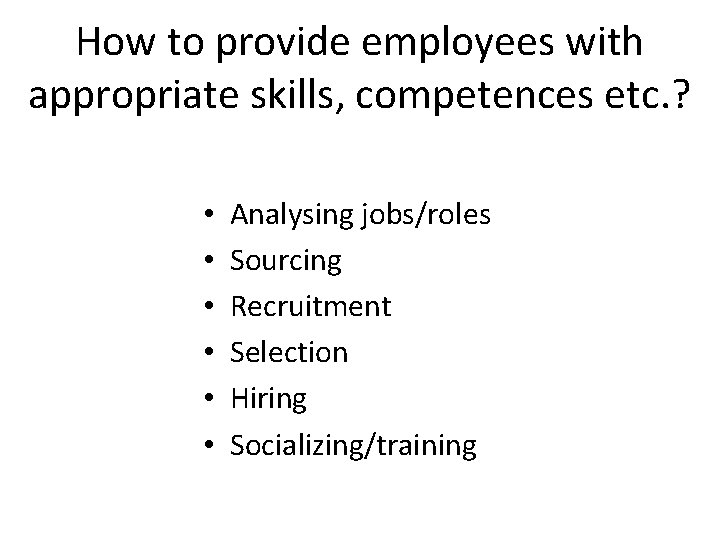 How to provide employees with appropriate skills, competences etc. ? • • • Analysing How to provide employees with appropriate skills, competences etc. ? • • • Analysing