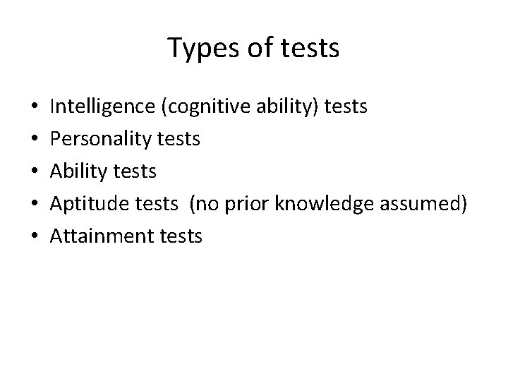Types of tests • • • Intelligence (cognitive ability) tests Personality tests Ability tests Types of tests • • • Intelligence (cognitive ability) tests Personality tests Ability tests