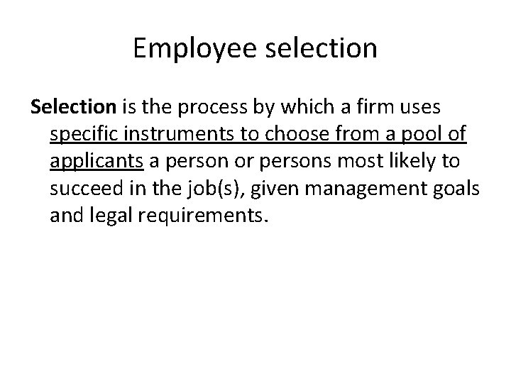 Employee selection Selection is the process by which a firm uses specific instruments to Employee selection Selection is the process by which a firm uses specific instruments to