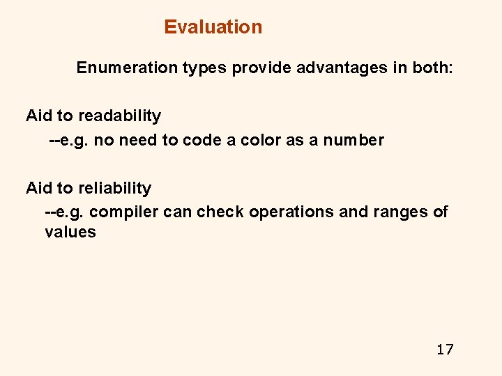 Evaluation Enumeration types provide advantages in both: Aid to readability --e. g. no need Evaluation Enumeration types provide advantages in both: Aid to readability --e. g. no need