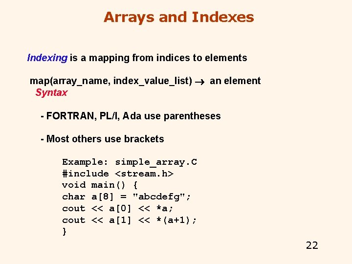 Arrays and Indexes Indexing is a mapping from indices to elements map(array_name, index_value_list) an Arrays and Indexes Indexing is a mapping from indices to elements map(array_name, index_value_list) an