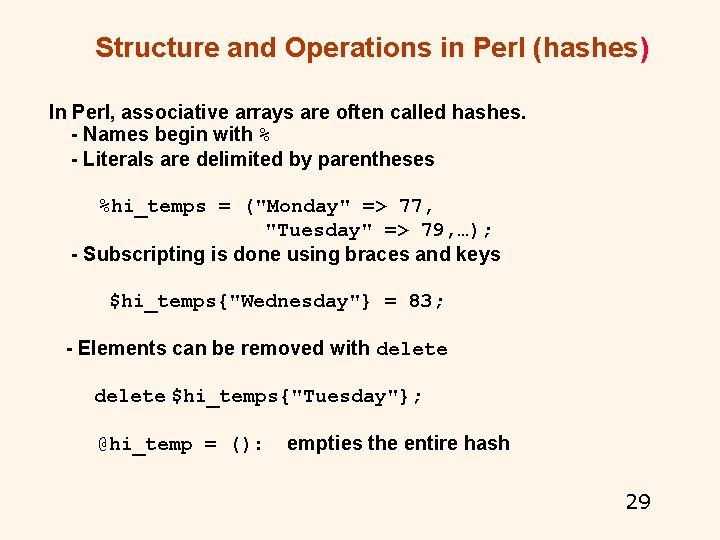 Structure and Operations in Perl (hashes) In Perl, associative arrays are often called hashes. Structure and Operations in Perl (hashes) In Perl, associative arrays are often called hashes.