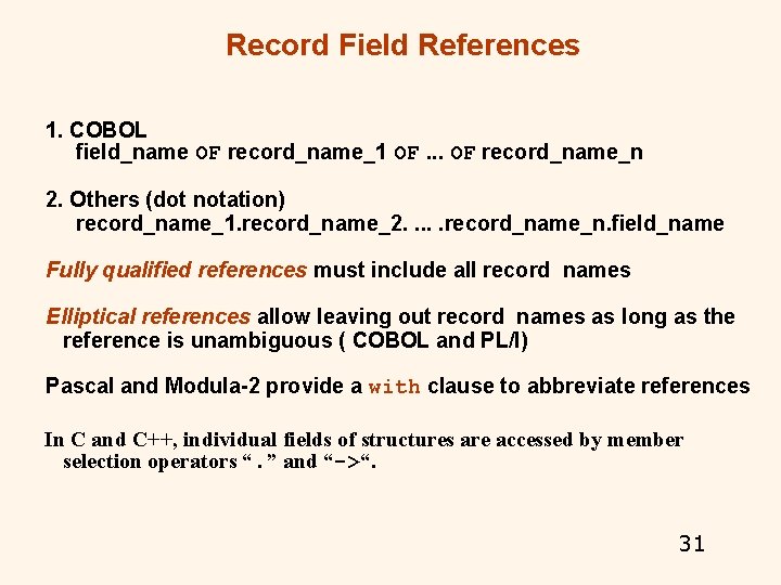Record Field References 1. COBOL field_name OF record_name_1 OF. . . OF record_name_n 2. Record Field References 1. COBOL field_name OF record_name_1 OF. . . OF record_name_n 2.