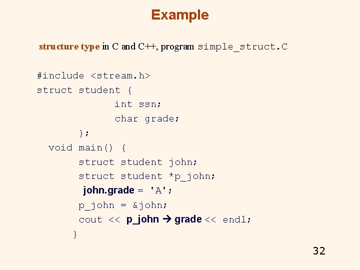 Example structure type in C and C++, program simple_struct. C #include <stream. h> struct Example structure type in C and C++, program simple_struct. C #include <stream. h> struct