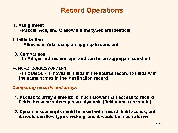 Record Operations 1. Assignment - Pascal, Ada, and C allow it if the types Record Operations 1. Assignment - Pascal, Ada, and C allow it if the types