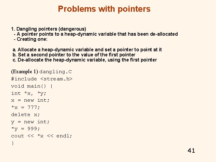 Problems with pointers 1. Dangling pointers (dangerous) - A pointer points to a heap-dynamic Problems with pointers 1. Dangling pointers (dangerous) - A pointer points to a heap-dynamic