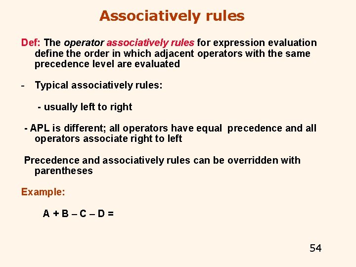 Associatively rules Def: The operator associatively rules for expression evaluation define the order in Associatively rules Def: The operator associatively rules for expression evaluation define the order in