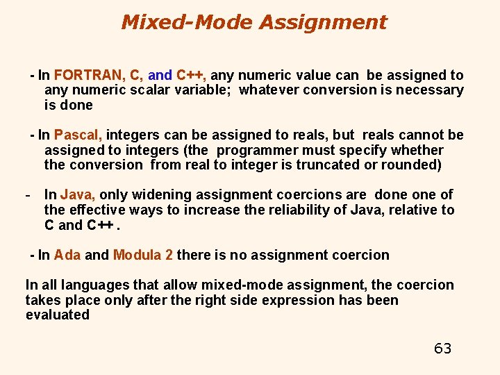 Mixed-Mode Assignment - In FORTRAN, C, and C++, any numeric value can be assigned Mixed-Mode Assignment - In FORTRAN, C, and C++, any numeric value can be assigned