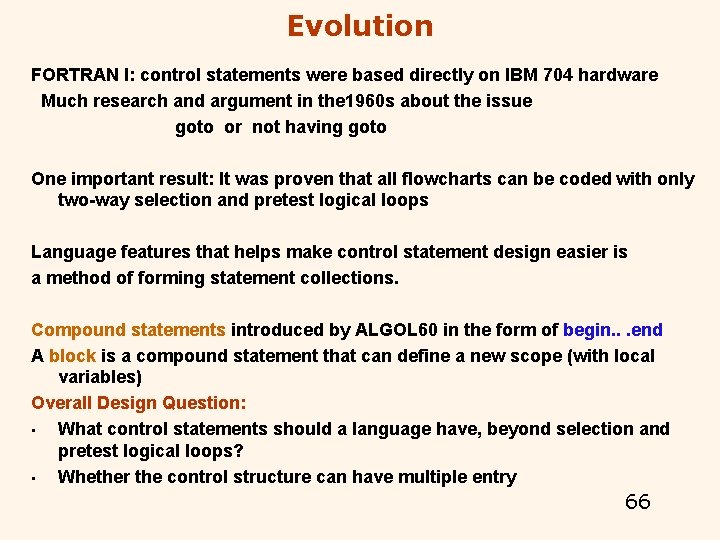 Evolution FORTRAN I: control statements were based directly on IBM 704 hardware Much research Evolution FORTRAN I: control statements were based directly on IBM 704 hardware Much research