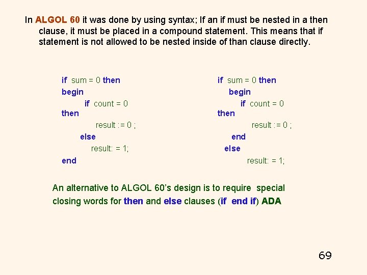 In ALGOL 60 it was done by using syntax; If an if must be In ALGOL 60 it was done by using syntax; If an if must be