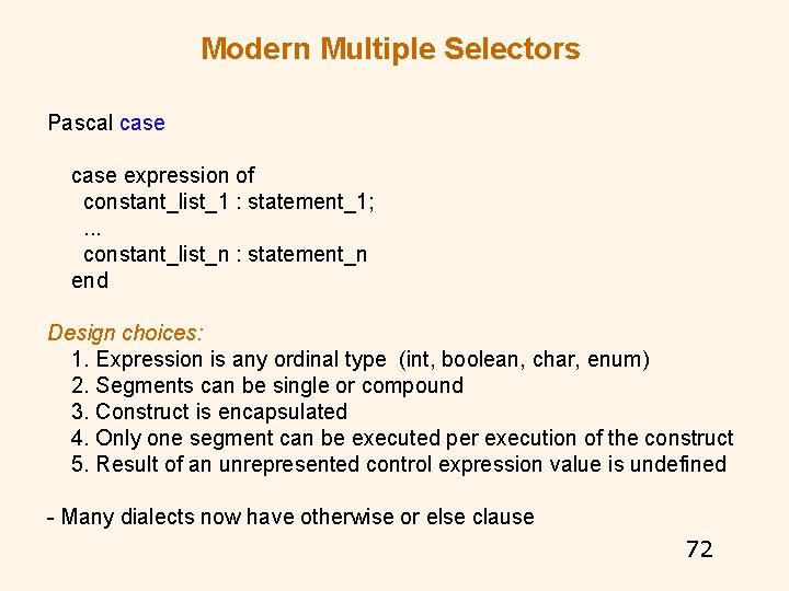 Modern Multiple Selectors Pascal case expression of constant_list_1 : statement_1; . . . constant_list_n Modern Multiple Selectors Pascal case expression of constant_list_1 : statement_1; . . . constant_list_n
