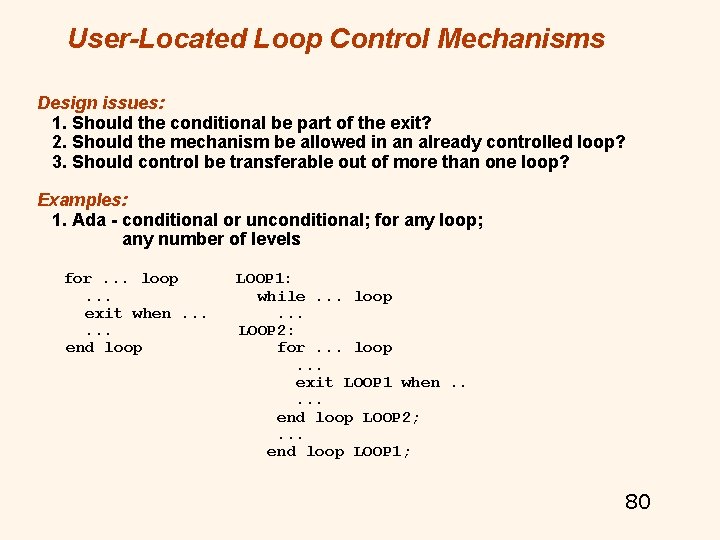 User-Located Loop Control Mechanisms Design issues: 1. Should the conditional be part of the User-Located Loop Control Mechanisms Design issues: 1. Should the conditional be part of the