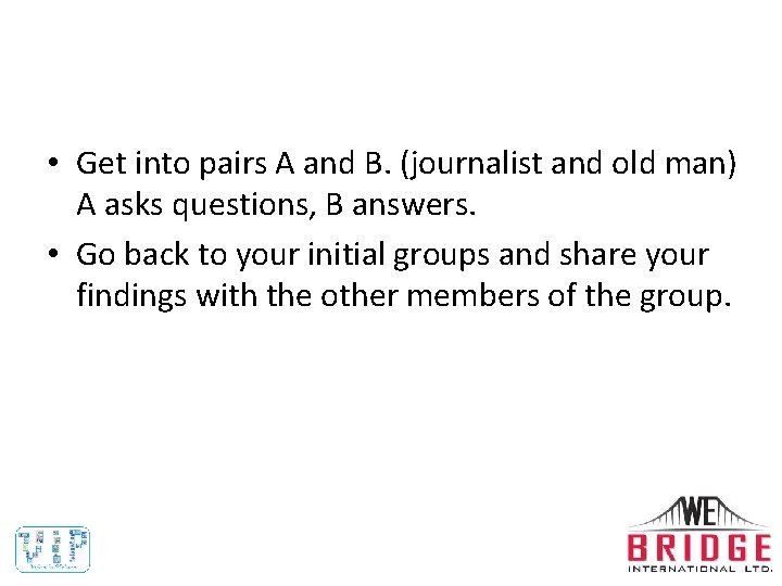  • Get into pairs A and B. (journalist and old man) A asks