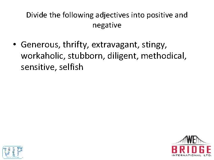 Divide the following adjectives into positive and negative • Generous, thrifty, extravagant, stingy, workaholic,