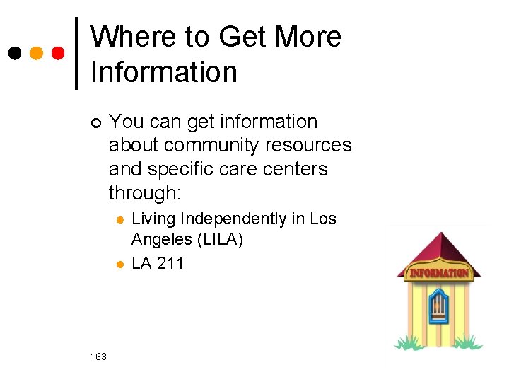Where to Get More Information ¢ You can get information about community resources and