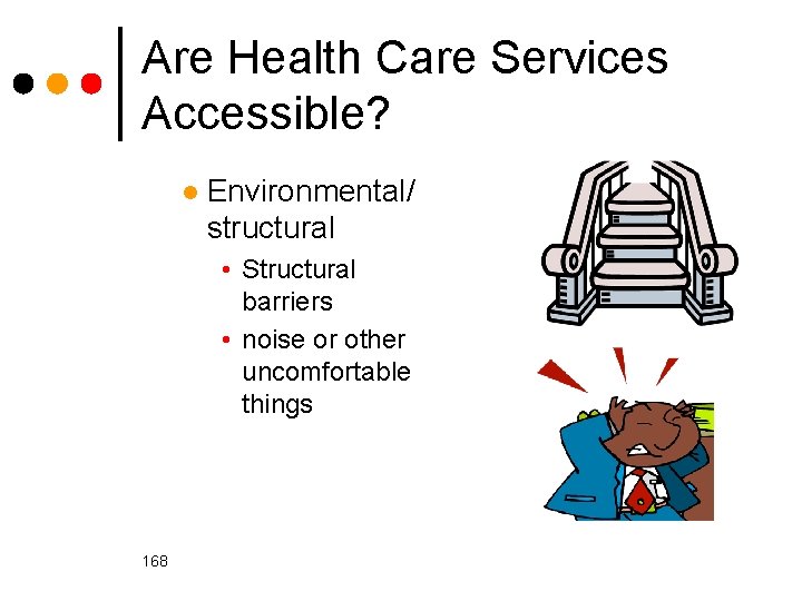 Are Health Care Services Accessible? l Environmental/ structural • Structural barriers • noise or