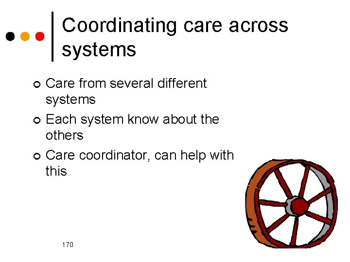 Coordinating care across systems ¢ ¢ ¢ Care from several different systems Each system