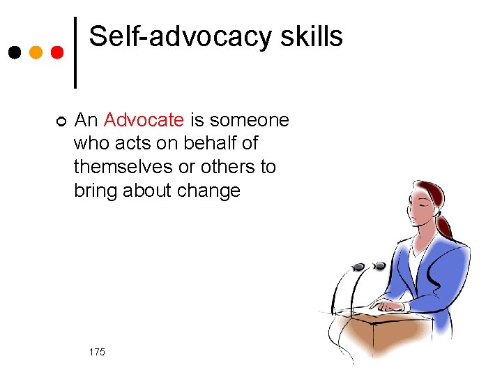 Self-advocacy skills ¢ An Advocate is someone who acts on behalf of themselves or