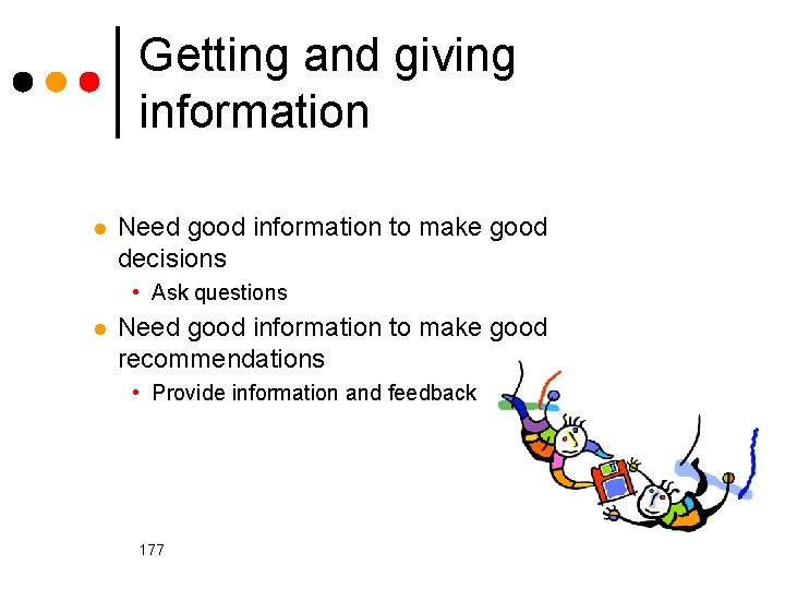 Getting and giving information l Need good information to make good decisions • Ask