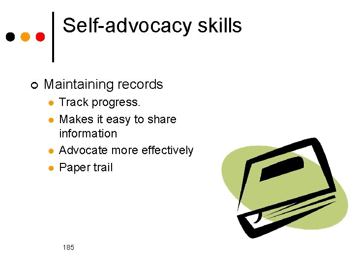 Self-advocacy skills ¢ Maintaining records l l Track progress. Makes it easy to share