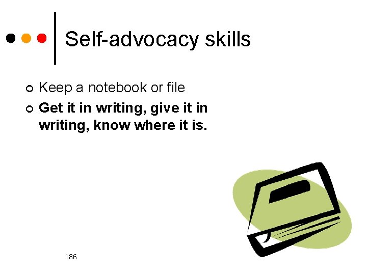 Self-advocacy skills ¢ ¢ Keep a notebook or file Get it in writing, give