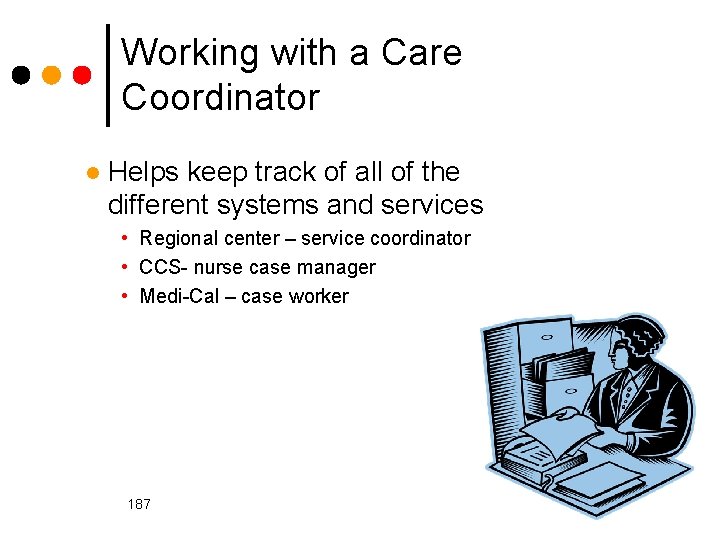 Working with a Care Coordinator l Helps keep track of all of the different