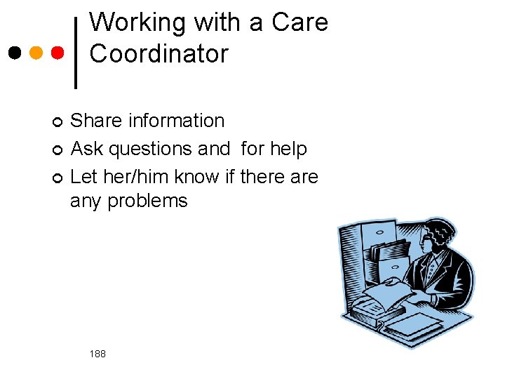 Working with a Care Coordinator ¢ ¢ ¢ Share information Ask questions and for