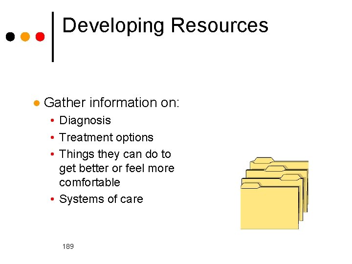 Developing Resources l Gather information on: • Diagnosis • Treatment options • Things they
