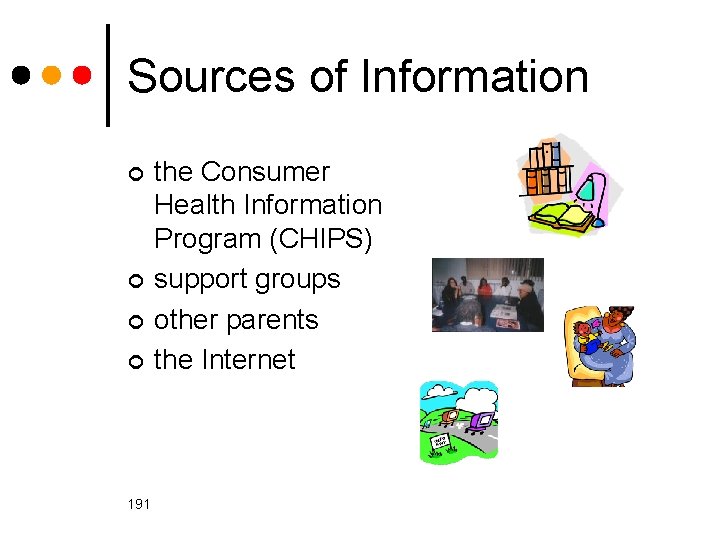 Sources of Information ¢ ¢ 191 the Consumer Health Information Program (CHIPS) support groups