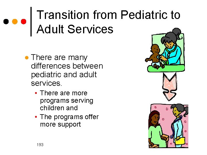 Transition from Pediatric to Adult Services l There are many differences between pediatric and