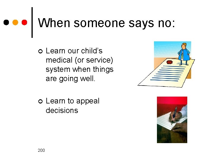 When someone says no: ¢ Learn our child’s medical (or service) system when things