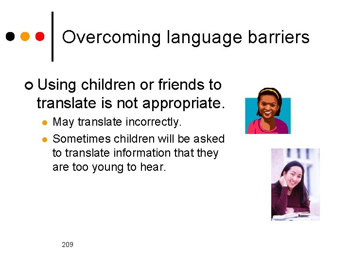 Overcoming language barriers ¢ Using children or friends to translate is not appropriate. l