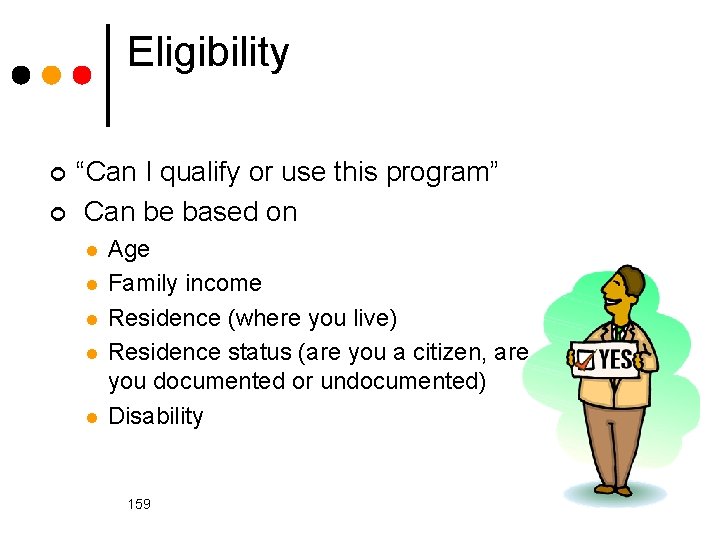 Eligibility ¢ ¢ “Can I qualify or use this program” Can be based on