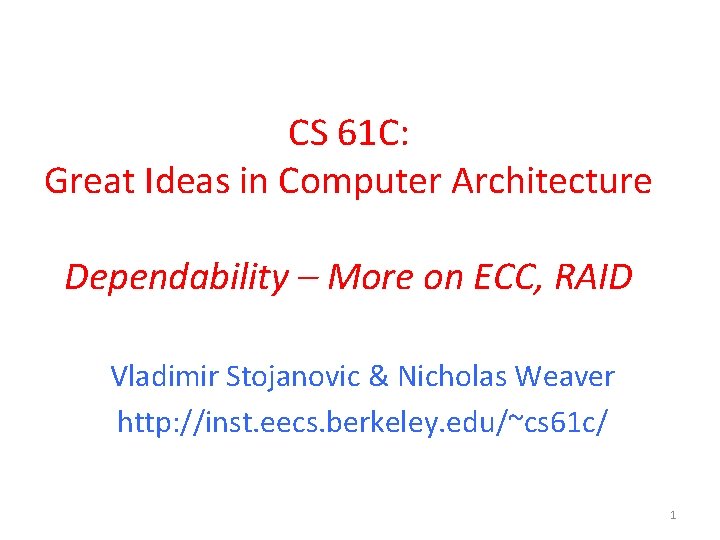 CS 61 C: Great Ideas in Computer Architecture Dependability – More on ECC, RAID