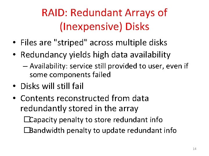 RAID: Redundant Arrays of (Inexpensive) Disks • Files are "striped" across multiple disks •