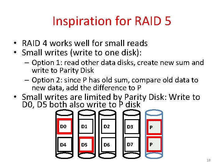 Inspiration for RAID 5 • RAID 4 works well for small reads • Small