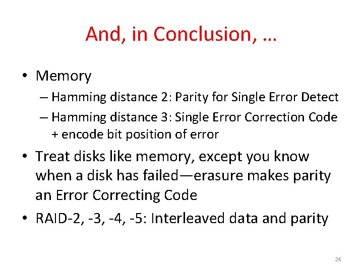 And, in Conclusion, … • Memory – Hamming distance 2: Parity for Single Error