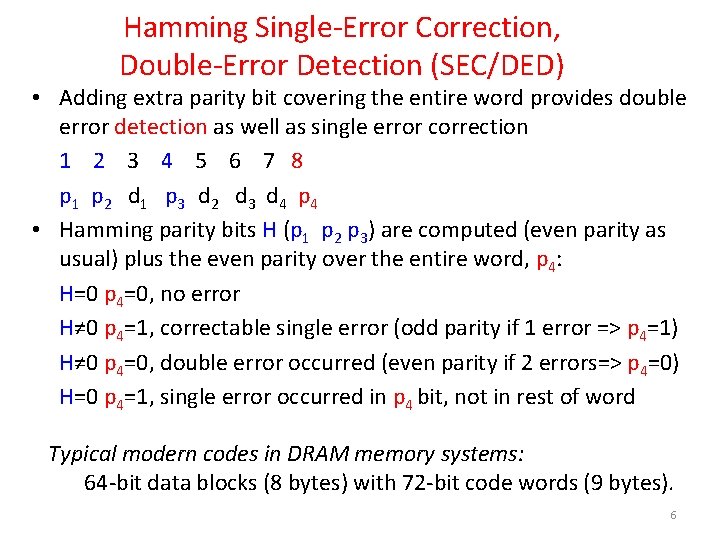 Hamming Single-Error Correction, Double-Error Detection (SEC/DED) • Adding extra parity bit covering the entire