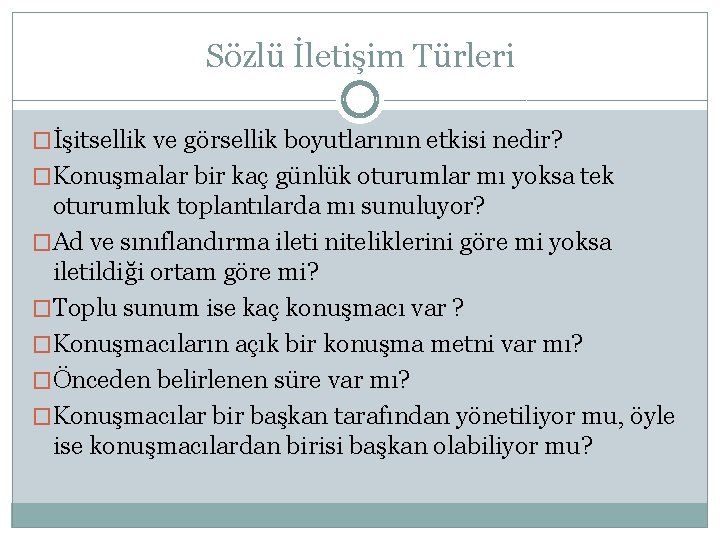 Sözlü İletişim Türleri �İşitsellik ve görsellik boyutlarının etkisi nedir? �Konuşmalar bir kaç günlük oturumlar